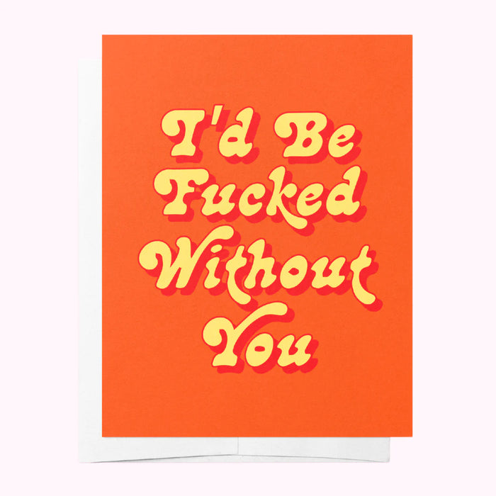 FUCKED WITHOUT YOU - ORANGE JUST BECAUSE GREETING CARD