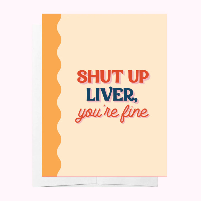SHUT UP LIVER, YOU'RE FINE