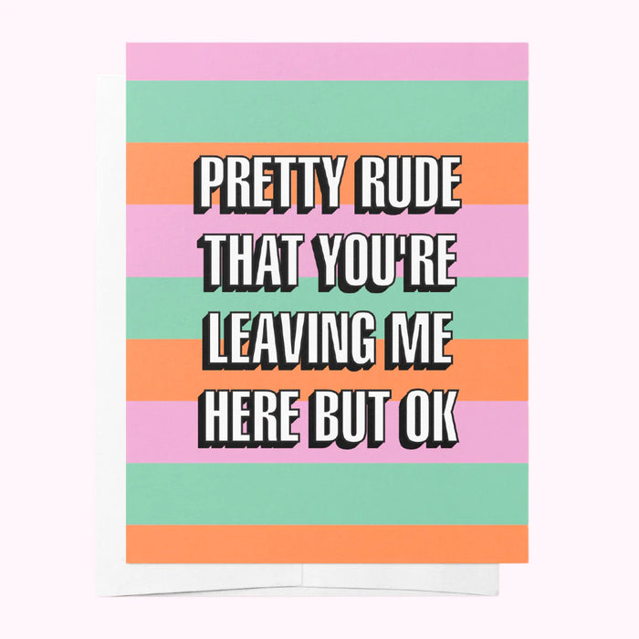Pretty RUDE YOU'RE LEAVING