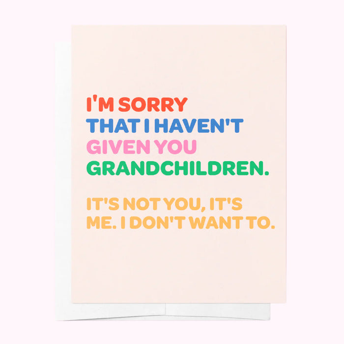 Sorry I haven’t given you grandchildren GREETING CARD